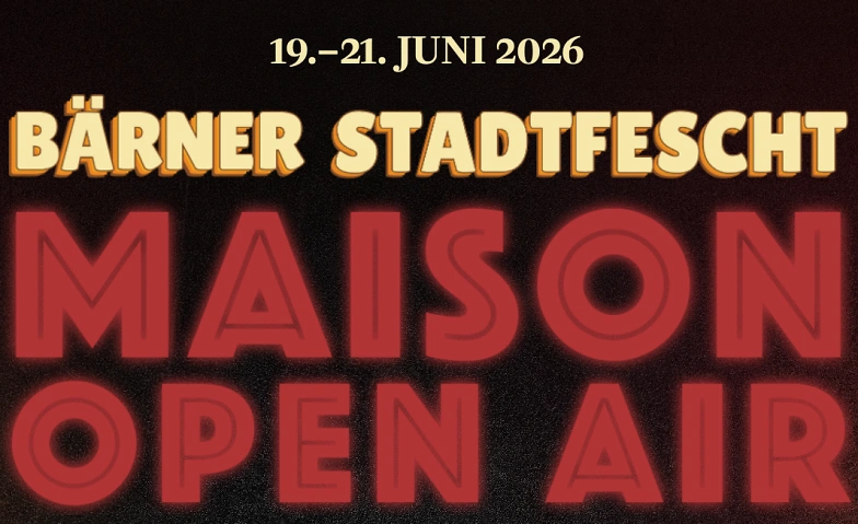 Stadtfest - Maison Open Air Afterhour MAISON, Bern Tickets