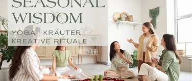 Event-Image for 'Seasonal Wisdom - Yoga  Kräuter  Kreative Rituale'