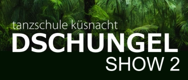 Event-Image for 'Dschungel SHOW 2 Tanzschule Küsnacht'