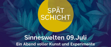 Event-Image for 'Sp&auml;tschicht Sinneswelten - Ein Abend voller Kunst und Experi'