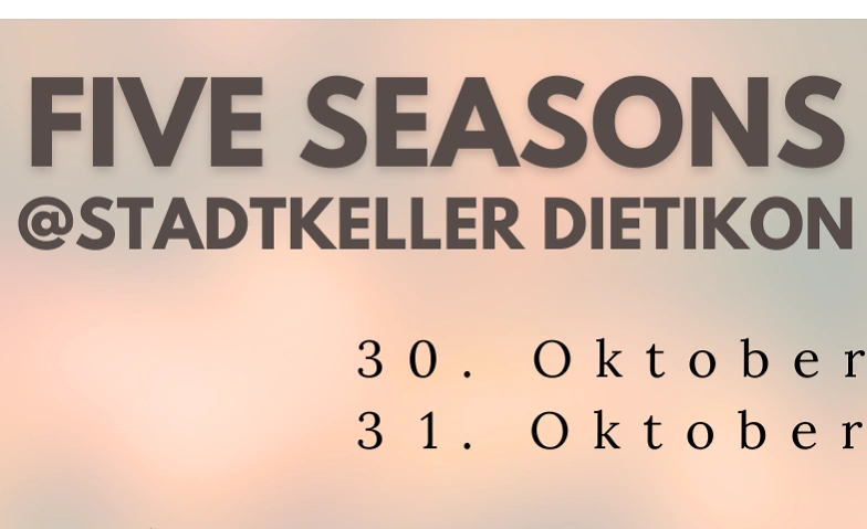 Five Seasons @Stadtkeller Dietikon Tickets