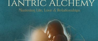 Event-Image for 'Tantric Alchemy - Mastering Life, Love & Relationships'