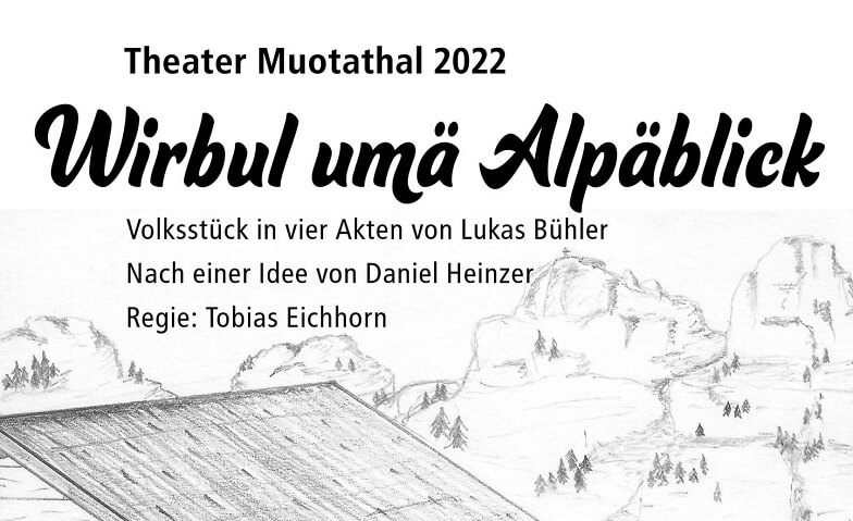 Theater Muotathal 2022 "Wirbul umä Alpäblick" Theater Muotathal, Wil 17, 6436 Muotathal Tickets