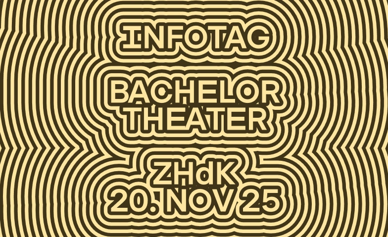 Infotag 2025 ZHdK: Bachelor Theater Bühne B, Theater der Künste, Gessnerallee 13, 8001 Zürich Billets