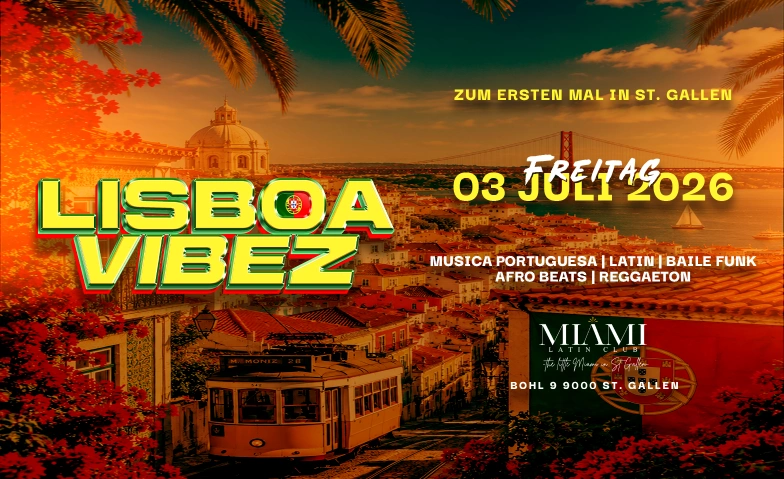 LISBOA VIBEZ - FIRST TIME IN ST. GALLEN @ MIAMI CLUB Miami Club, Bohl 9, 9000 St. Gallen Tickets