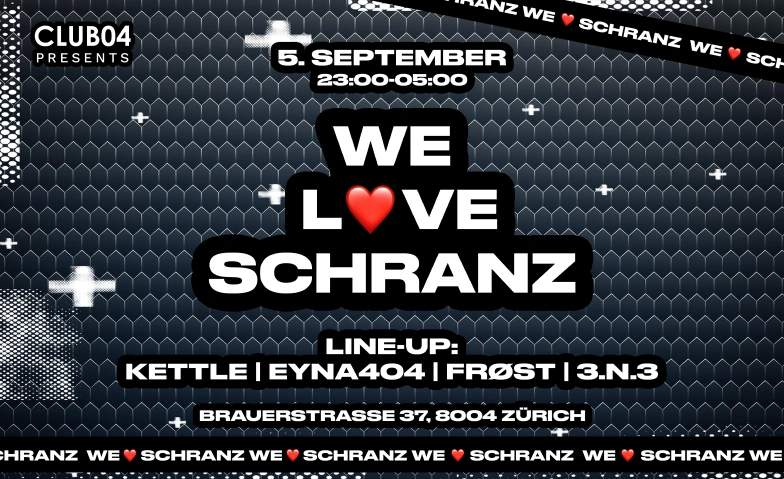 WE LOVE SCHRANZ - @ CLUB04 CLUB04, Brauerstrasse 37, 8004 Zürich Tickets