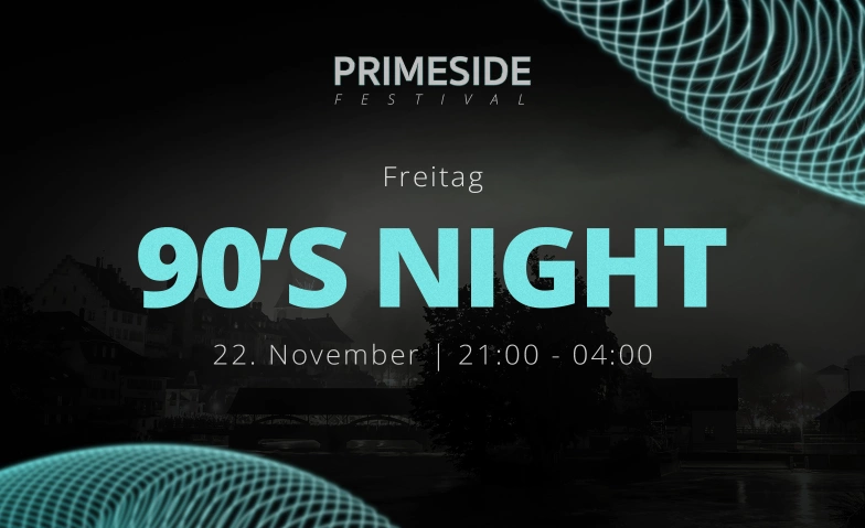 90's Night - PRIMESIDE Festival PRIMESIDE Festival, Wohlerstrasse 4, 5620 Bremgarten Tickets