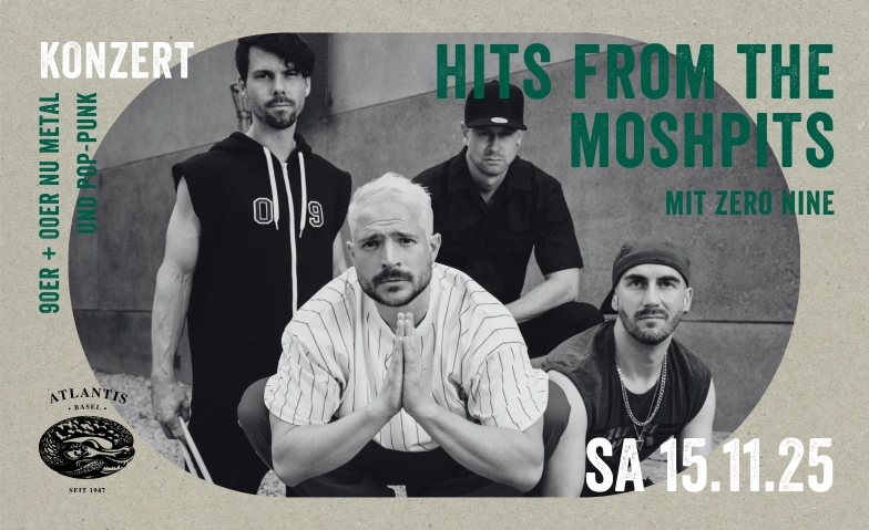 HITS FROM THE MOSHPITS mit Zero Nine Atlantis, Klosterberg 13, 4010 Basel Tickets