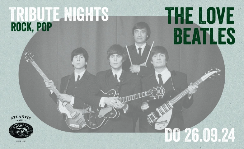 Tribute Nights - The Love Beatles Atlantis, Klosterberg 13, 4010 Basel Tickets