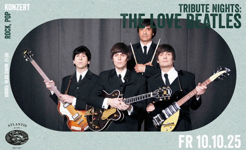 The Love Beatles (UK) Atlantis, Klosterberg 13, 4010 Basel Tickets