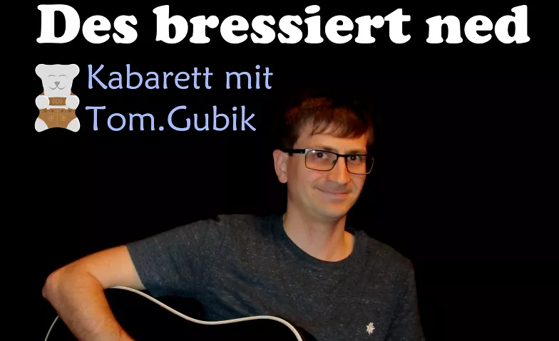 Tom Gubik: Des bressiert ned (Kelheim, KULTUR KANTINE) KULTUR KANTINE Kelheim, Donaustraße 12, 93309 Kelheim Billets