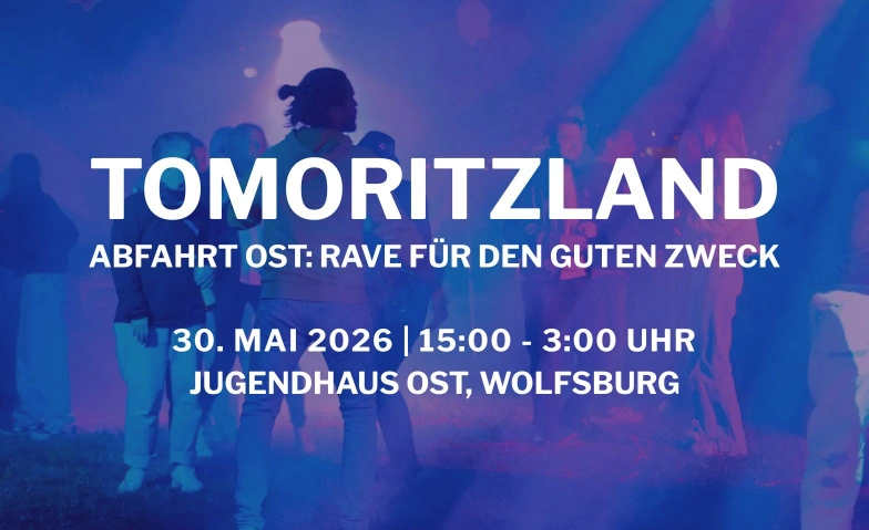 Abfahrt Ost: Rave - Tomoritzland 2026 Jugendhaus Ost, Walter-Flex-Weg 2, 38446 Wolfsburg Billets