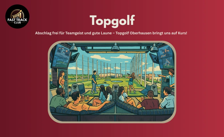FastTrackClub Team-Event – Tag 2: Topgolf Oberhausen Topgolf Oberhausen, Brammenring 30, 46047 Oberhausen Tickets
