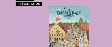 Event-Image for 'PRÄSENTATION: In Ingolstadt wimmelts'