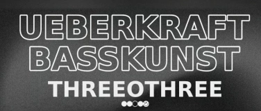 Event-Image for 'BASSKUNST x UEBERKRAFT: THREEOTHREE'