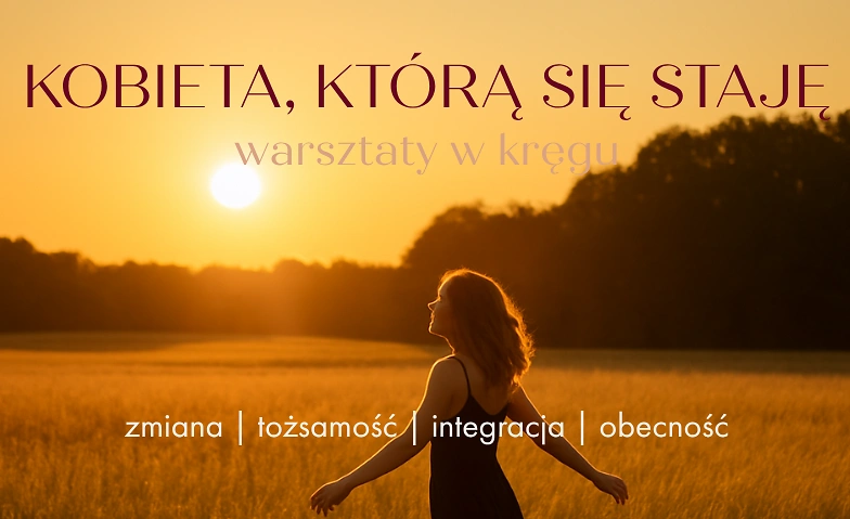 Kobieta, którą się staję - warsztaty w kręgu