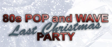 Event-Image for '80s Pop and Wave *Last Xmas* Party'