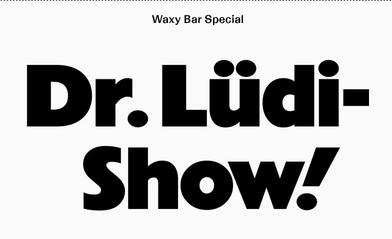 Dr. Lüdi - Show! Waxy Bar Billets