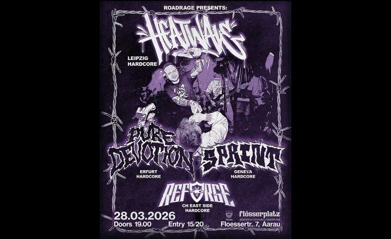 HEATWAVE (DE) PURE DEVOTION (DE) SPRINT (CH) REFORGE (CH) Fl&ouml;sserplatz, Fl&ouml;sserstrasse 7, 5000 Aarau Tickets