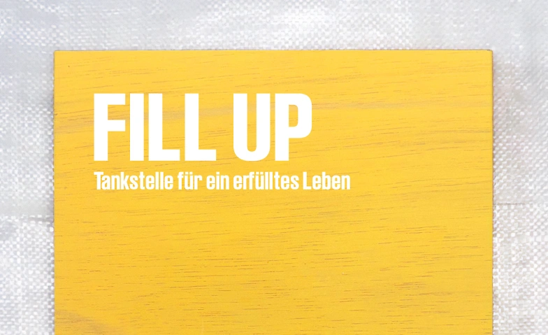 Event-Image for 'FILL UP. Tankstelle für ein erfülltes Leben'