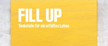 Event-Image for 'FILL UP. Tankstelle f&uuml;r ein erf&uuml;lltes Leben'