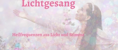 Event-Image for 'Lichtgesang - Heilfrequenzen aus Licht und Stimme'