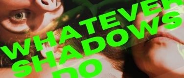 Event-Image for 'WHATEVER SHADOWS DO'