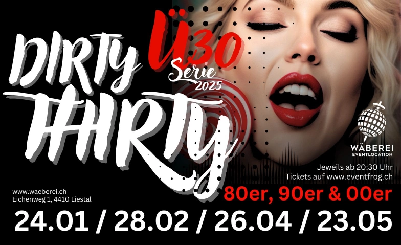 Dirty Thirty - ü30 Party Night WÄBEREI Eventlocation, Eichenweg 1, 4410 Liestal Billets