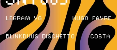 Event-Image for 'SONATE 005 LEGRAM VG, BLINKDUUS DISCHETTO, HUGO FAVRE, COSTA'