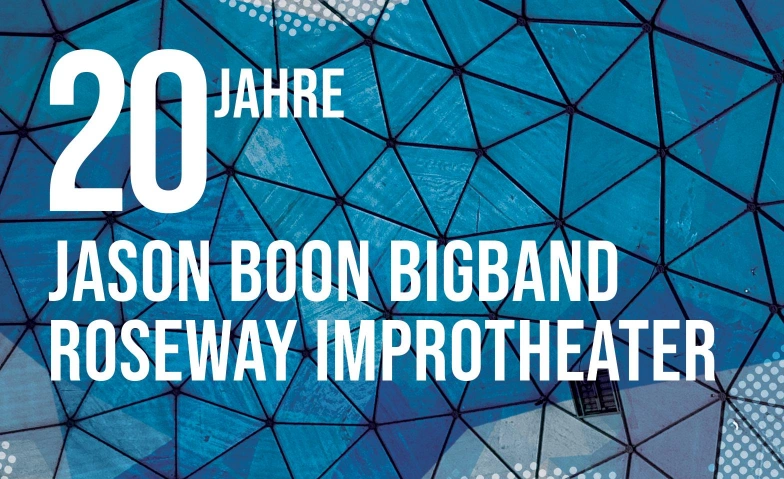 20 Jahre Jason Boon Bigband und Roseway Improtheater Stadt Kloten, Freizeit   Sport, Zentrum Schluefweg, Schluefweg 10, 8302 Kloten Tickets