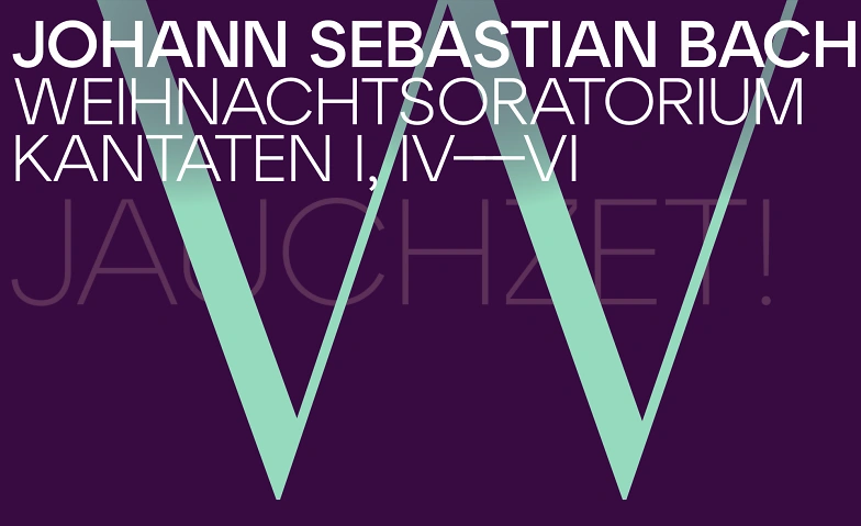 J.S. Bach: Weihnachtsoratorium Kantaten I, IV – VI Tickets