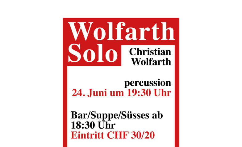 Wolfarth Solo. Christian Wolfarth (percussion) Feilenhauer, Hegistrasse 33G, 8404 Winterthur Tickets