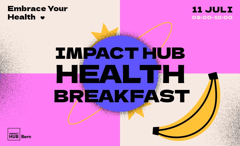 Impact Hub Health Breakfast Impact Hub Bern, Spitalgasse 28, 3011 Bern Billets